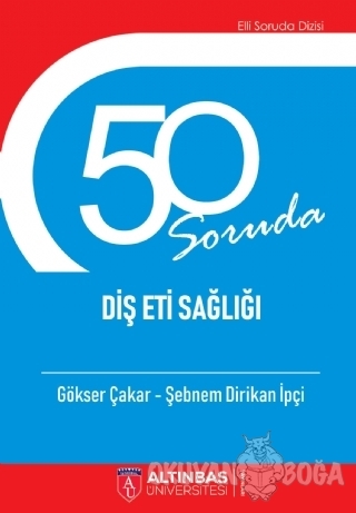50 Soruda Diş Eti Sağlığı - Gökser Çakar - Altınbaş Üniversitesi Yayın