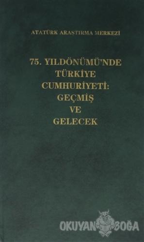 75. Yıldönümü'nde Türkiye Cumhuriyeti: Geçmiş ve Gelecek (Ciltli) - Ko
