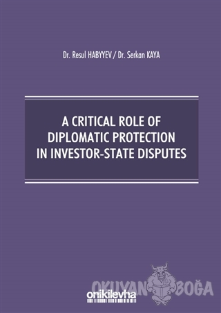 A Critical Role Of Diplomatic Protection In Investor-State Disputes - 