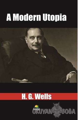 A Modern Utopia - H. G. Wells - Tropikal Kitap - Dünya Klasikleri