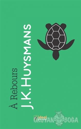 A Rebours - Joris Karl Huysmans - İdeal Kültür Yayıncılık