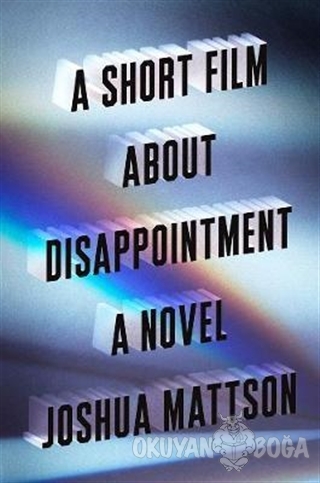 A Short Film About Disappointment: A Novel (Ciltli) - Joshua Mattson -