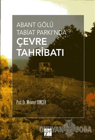 Abant Gölü Tabiat Parkı'nda Çevre Tahribatı - Mehmet Tunçer - Gazi Kit