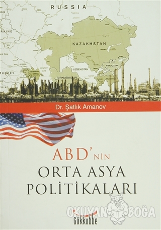 ABD'nin Orta Asya Politikaları - Şatlık Amanov - Gökkubbe Yayınları