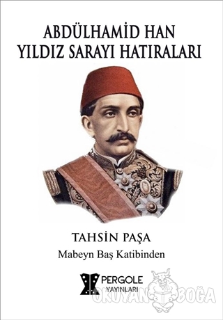 Abdülhamid Han Yıldız Sarayı Hatıraları - Tahsin Paşa - Pergole Yayınl