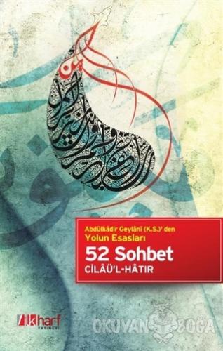 Abdülkadir Geylani (k.s.) den Yolun Esasları - 52 Sohbet Cilaü'l-Hatır