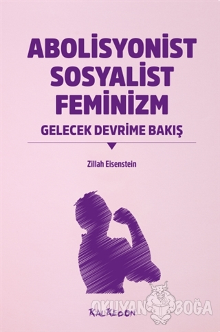 Abolisyonist Sosyalist Feminizm - Zillah R. Eisenstein - Kalkedon Yayı