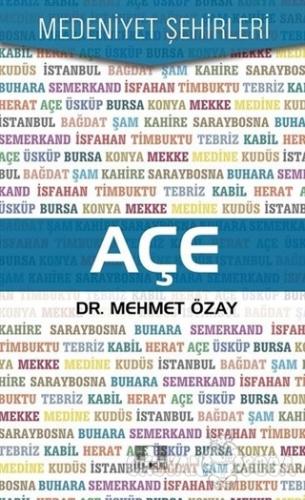 Açe - Medeniyet Şehirleri - Mehmet Özay - İlke Yayıncılık