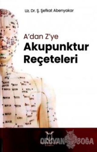A'dan Z'ye Akupunktur Reçeteleri - Ş. Şefkat Abenyakar - Akademisyen K