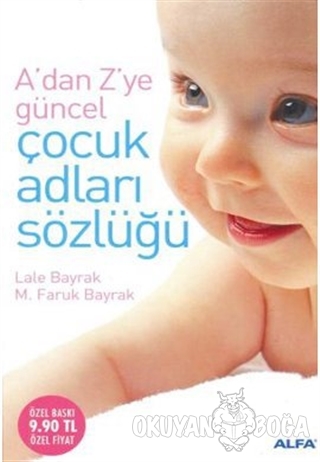 A'dan Z'ye Güncel Çocuk Adları Sözlüğü - Lale Bayrak - Alfa Yayınları