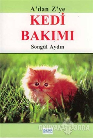 A'dan Z'ye Kedi Bakımı - Songül Aydın - Kar Yayınları