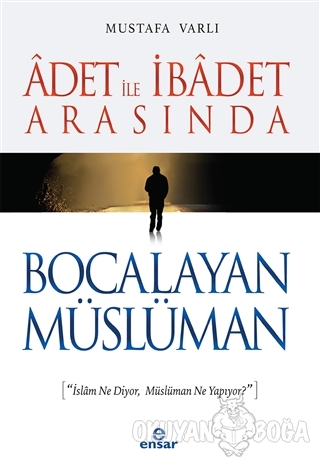 Adet ile İbadet Arasında Bocalayan Müslüman