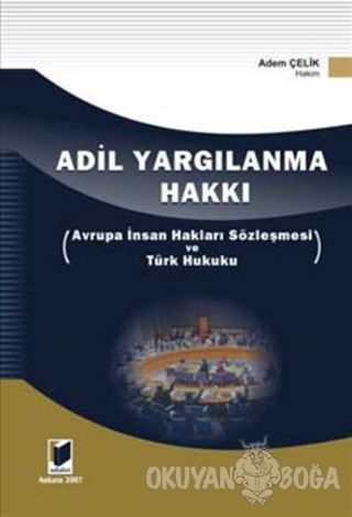 Adil Yargılanma Hakkı - Avrupa İnsan Hakları Sözleşmesi ve Türk Hukuku