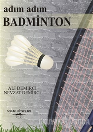 Adım Adım Badminton - Ali Demirci - Sokak Kitapları Yayınları