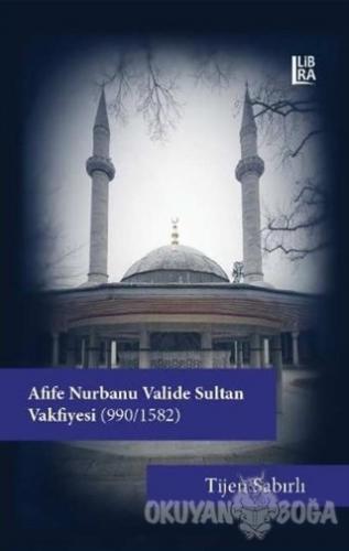 Afife Nurbanu Valide Sultan Vakfiyesi (990-1580) - Tijen Sabırlı - Lib
