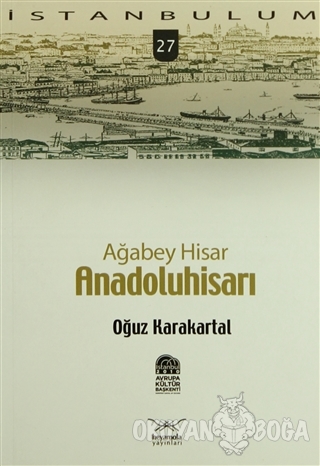Ağabey Hisar: Anadolu Hisarı - Oğuz Karakartal - Heyamola Yayınları