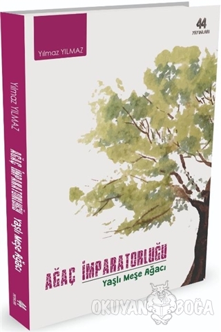 Ağaç İmparatorluğu - Yılmaz Yılmaz - 44 Yayınları
