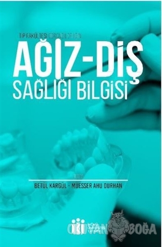 Ağız Diş Sağlığı Bilgisi - Betül Kargül - İnönü Üniversitesi Yayınları
