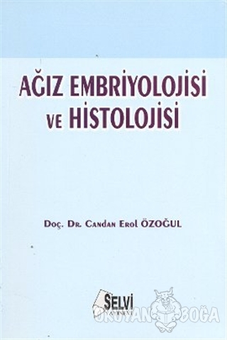 Ağız Embriyolojisi ve Histolojisi - Candan Erol Özoğul - Selvi Yayınev