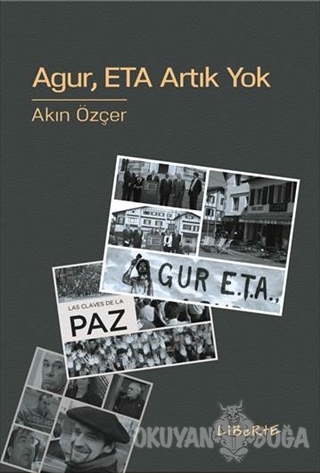 Agur ETA Artık Yok - Akın Özçer - Liberte Yayınları