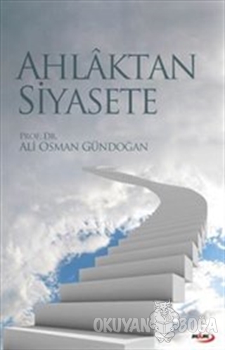 Ahlaktan Siyasete - Ali Osman Gündoğan - Marmara Kitap Merkezi - Tayya