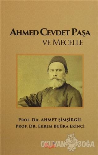 Ahmed Cevdet Paşa ve Mecelle - Ahmet Şimşirgil - Beylik Yayınları
