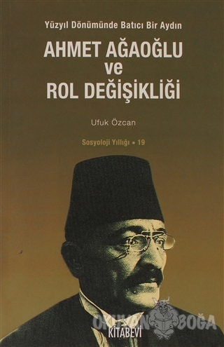 Ahmet Ağaoğlu ve Rol Değişikliği - Ufuk Özcan - Kitabevi Yayınları