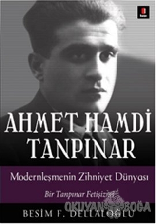 Ahmet Hamdi Tanpınar: Modernleşmenin Zihniyet Dünyası - Besim F. Della