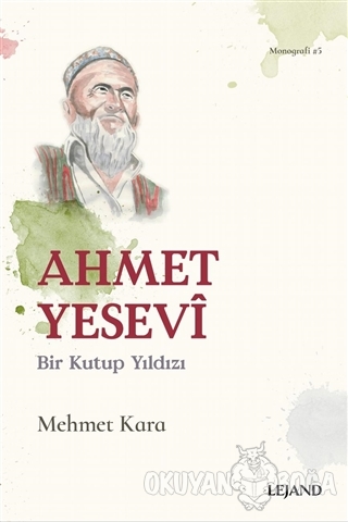 Ahmet Yesevi Bir Kutup Yıldızı - Mehmet Kara - Lejand
