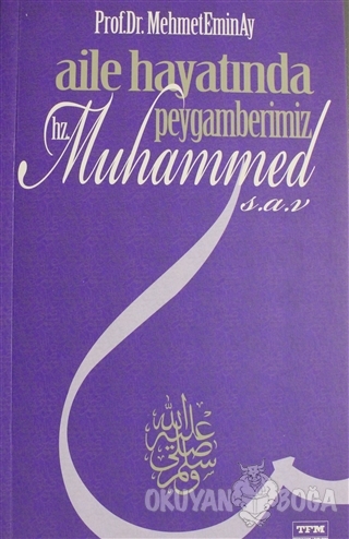 Aile Hayatında Peygamberimiz Hz. Muhammed (s.a.v.) - Mehmet Emin Ay - 