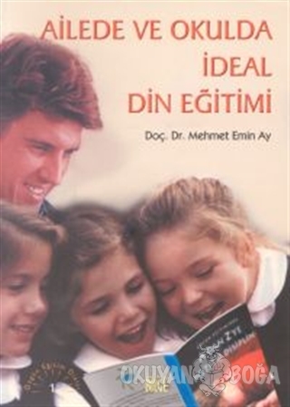 Ailede ve Okulda İdeal Din Eğitimi - Mehmet Emin Ay - Bilge Yayıncılık