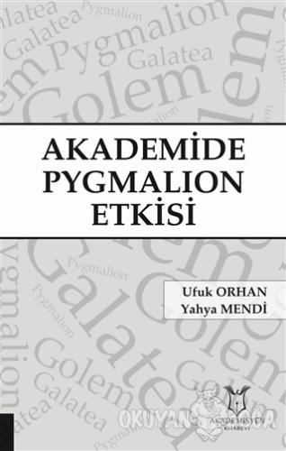Akademide Pygmalion Etkisi - Ufuk Orhan - Akademisyen Kitabevi