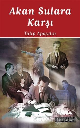 Akan Sulara Karşı - Talip Apaydın - Literatür Yayıncılık