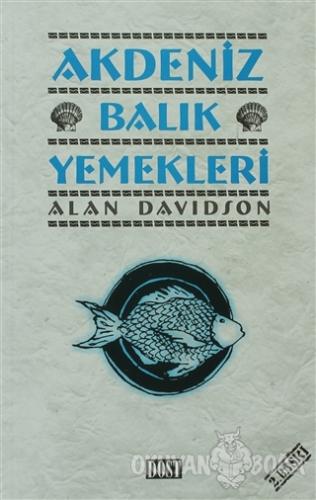 Akdeniz Balık Yemekleri - Alan Davidson - Dost Kitabevi Yayınları
