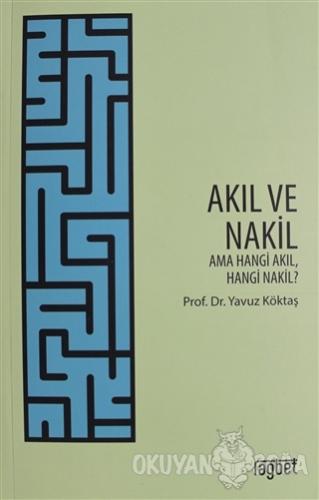 Akıl ve Nakil - Yavuz Köktaş - Rağbet Yayınları