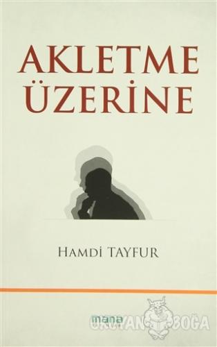 Akletme Üzerine - Hamdi Tayfur - Mana Yayınları