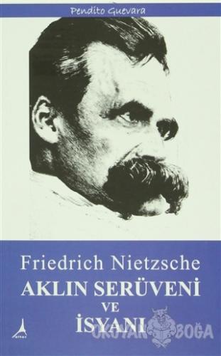 Aklın Serüveni ve İsyanı - Friedrich Wilhelm Nietzsche - Alter Yayıncı