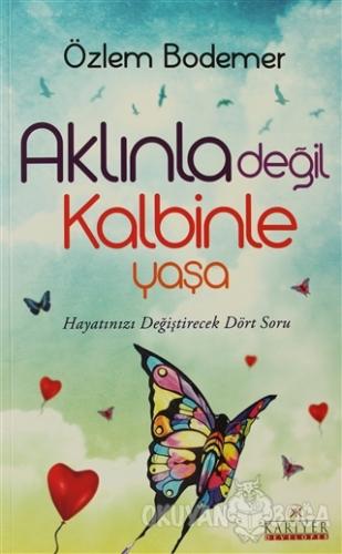 Aklınla Değil Kalbinle Yaşa