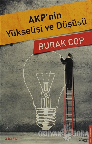 AKP'nin Yükselişi ve Düşüşü - Burak Cop - Destek Yayınları