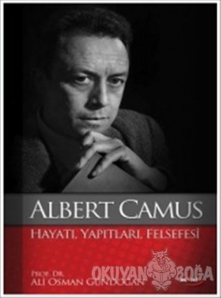Albert Camus : Hayatı Yapıtları Felsefesi - Ali Osman Gündoğan - Marma