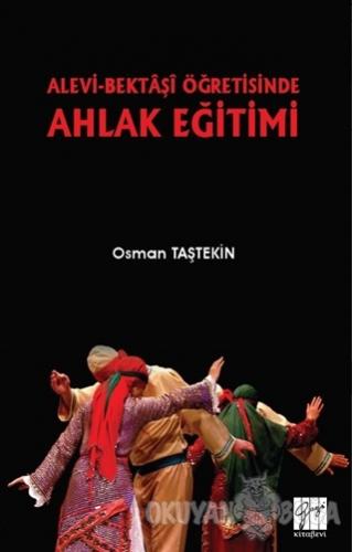 Alevi-Bektaşi Öğretisinde Ahlak Eğitimi - Osman Taştekin - Gazi Kitabe