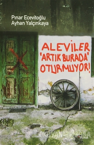 Aleviler Artık Burada Oturmuyor - Ayhan Yalçınkaya - Dipnot Yayınları