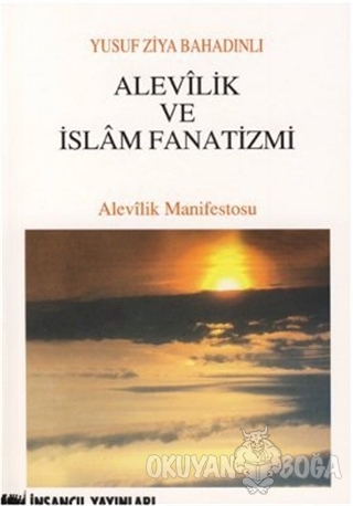 Alevilik ve İslam Fanatizmi - Yusuf Ziya Bahadınlı - İnsancıl Yayınlar