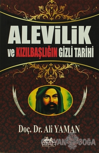 Alevilik ve Kızılbaşlığın Gizli Tarihi - Ali Yaman - Kalipso Yayınları