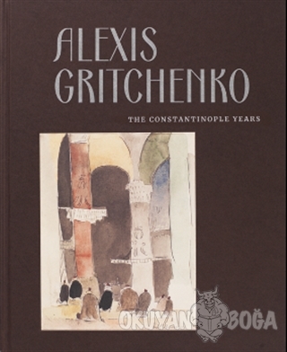 Alexis Gritchenko - The Constantinople Years (Ciltli) - Ayşenur Güler 