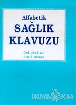 Alfabetik Sağlık Klavuzu (Ciltli) - Sadi Irmak - Toker Yayınları