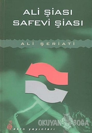 Ali Şiası ve Safevi Şiası - Ali Şeriati - Ekin Yayınları