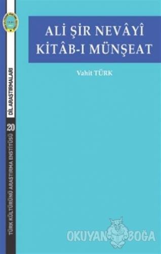 Ali Şir Nevayi Kitab-ı Münşeat - Vahit Türk - Türk Kültürünü Araştırma