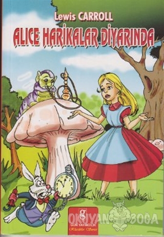 Alice Harikalar Diyarında - Lewis Carroll - Gün Yayıncılık