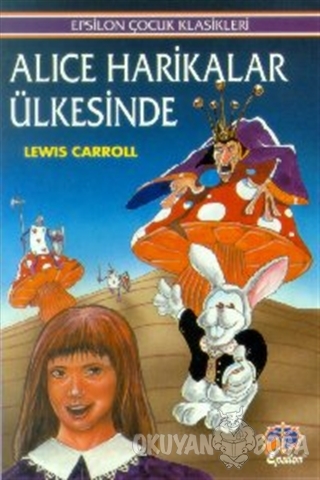 Alice Harikalar Ülkesinde - Lewis Carroll - Epsilon Yayınevi